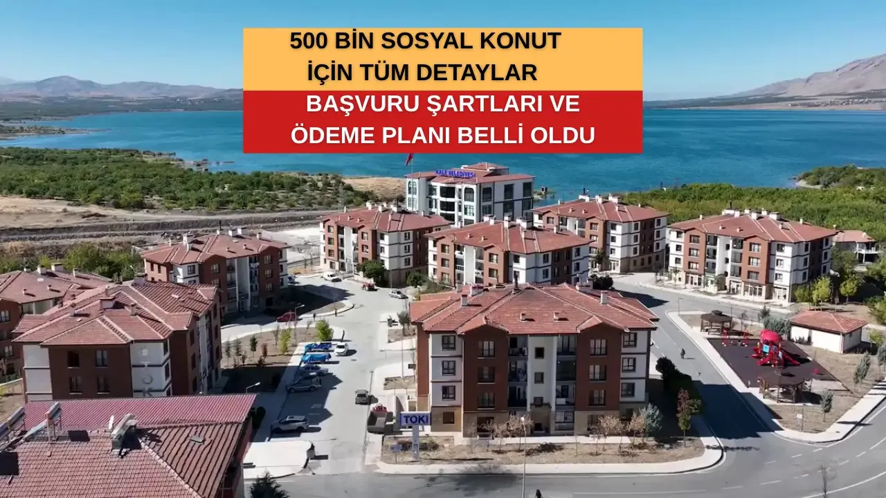 500 bin sosyal konut için başvuru şartları ve ödeme planı belli oldu