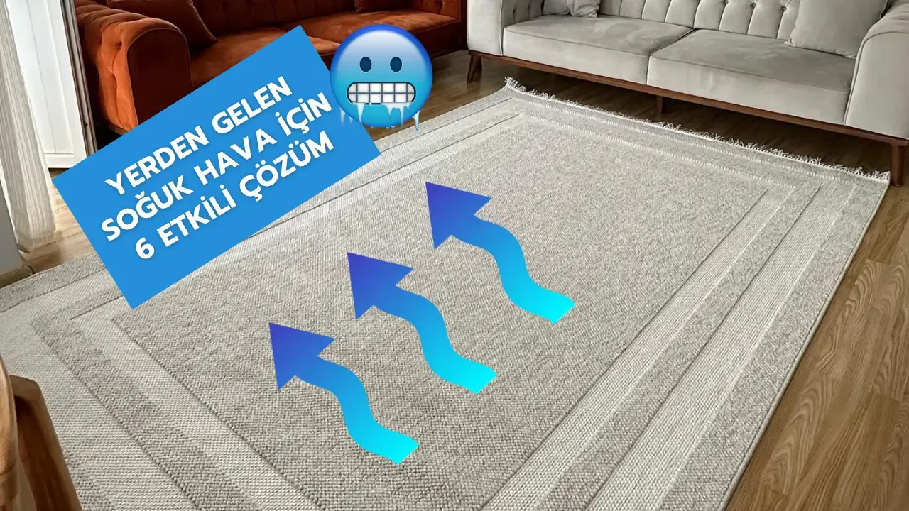 Yerden Gelen Soğuk Nasıl Kesilir? 6 Pratik Çözüm