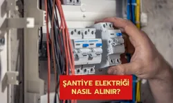 Yeni İnşaat Şantiye Elektriği (Geçici Abonelik) Nasıl Alınır?