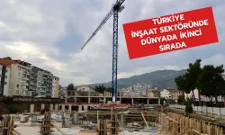 Türkiye inşat sektöründe dünyada ikinci sırada