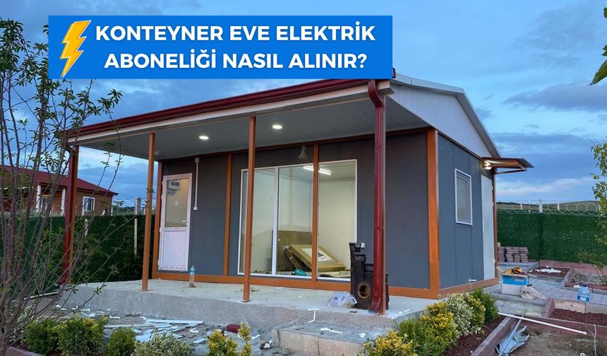 Konteyner Eve Elektrik Aboneliği Nasıl Alınır?