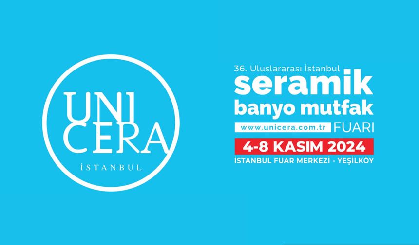 UNICERA İstanbul Fuarı 2024: Seramik, Banyo ve Mutfak Dünyasının Büyük Buluşması