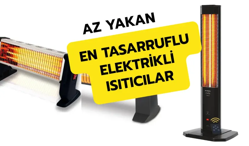Az Yakan En Tasarruflu 10 Elektrikli Isıtıcı Tavsiyesi