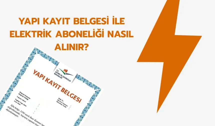 İskansız Binaya Yapı Kayıt Belgesi İle Elektrik Aboneliği Nasıl Alınır?