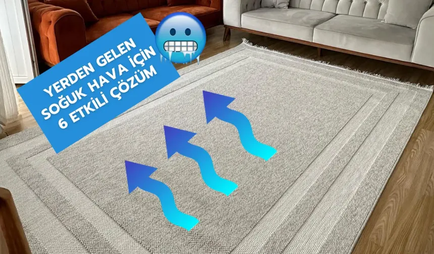 Yerden Gelen Soğuk Nasıl Kesilir? 6 Pratik Çözüm